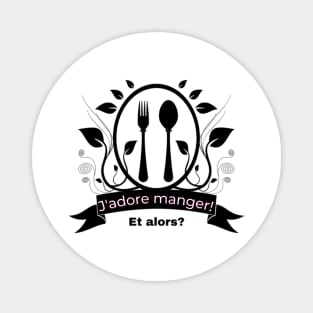 J'adore manger! Et alors? Magnet